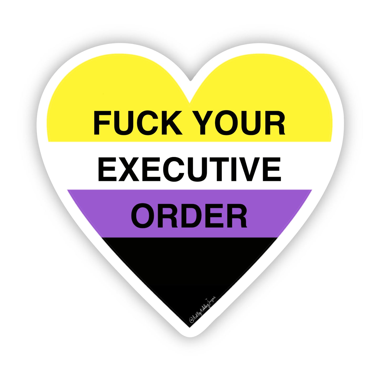 "Fuck Your Executive Order" 3"x3" Non-Binary/NB Heart Die Cut Vinyl Sticker