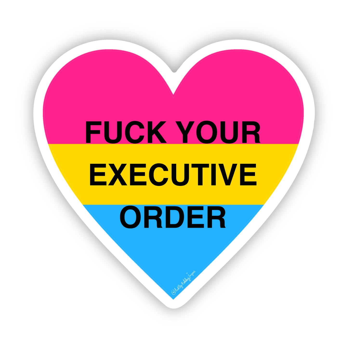 "Fuck Your Executive Order" 3"x3" Pansexual Heart Die Cut Vinyl Sticker