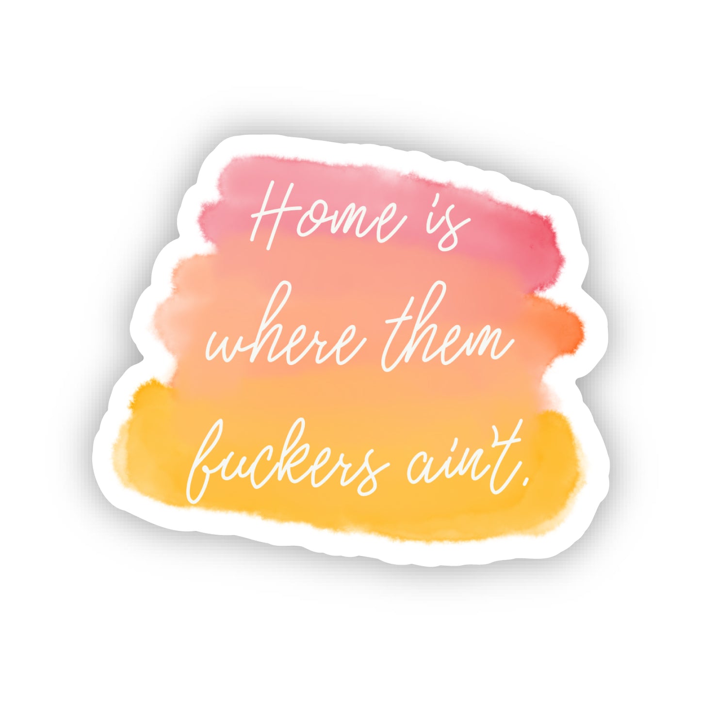 "Home Is Where Them Fuckers Ain't" 2.0" x 1.7" Die Cut Sticker (WARM TONES)
