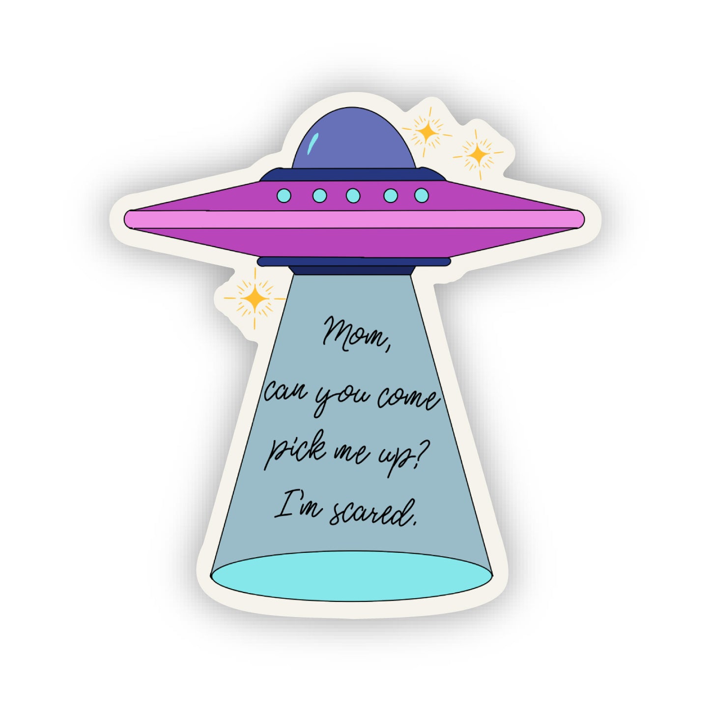 "Mom, Can You Come Pick Me Up? I'm Scared." 1.9" x 2.0" UFO Die Cut Sticker