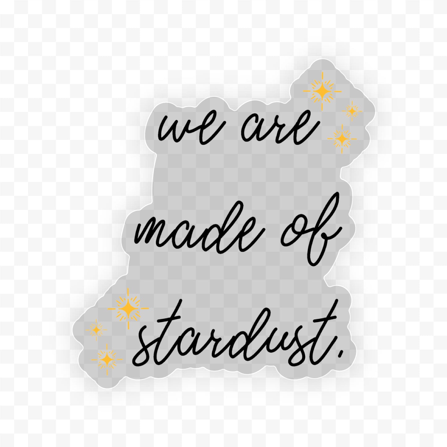 "We Are Made of Stardust" 1.8" x 2.0" Clear Sticker