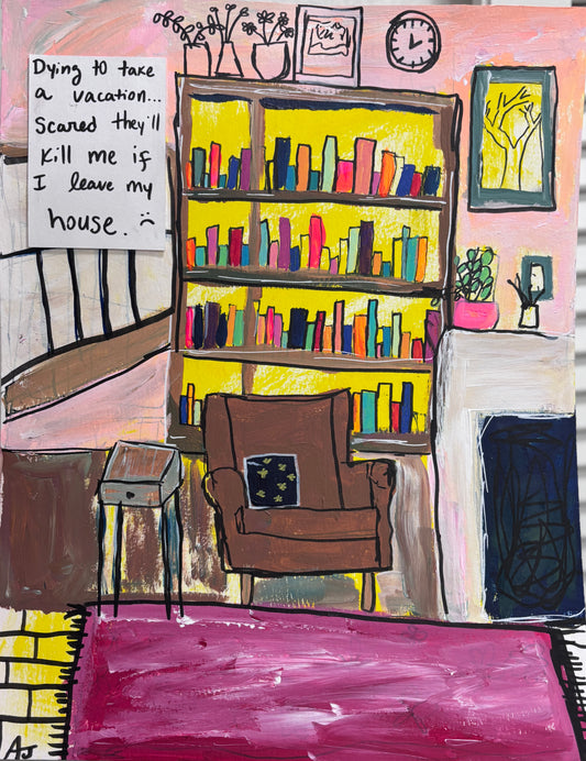 “Dying to take a vacation… scared they’ll kill me if I leave my house. :(“ — ORIGINAL 11”x14” mixed media on paper