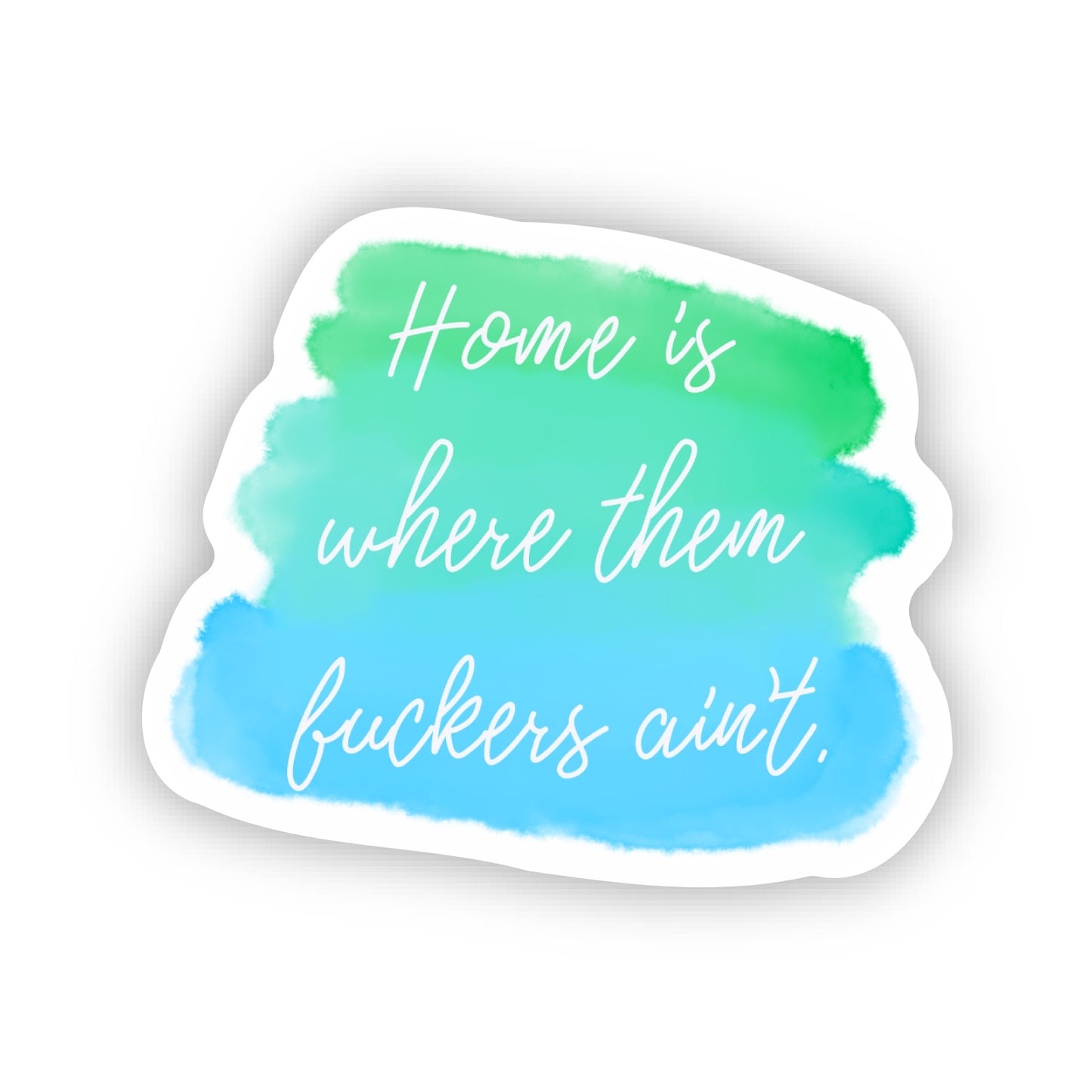 "Home Is Where Them Fuckers Ain't" 2.0" x 1.7" Die Cut Sticker (COOL TONES)