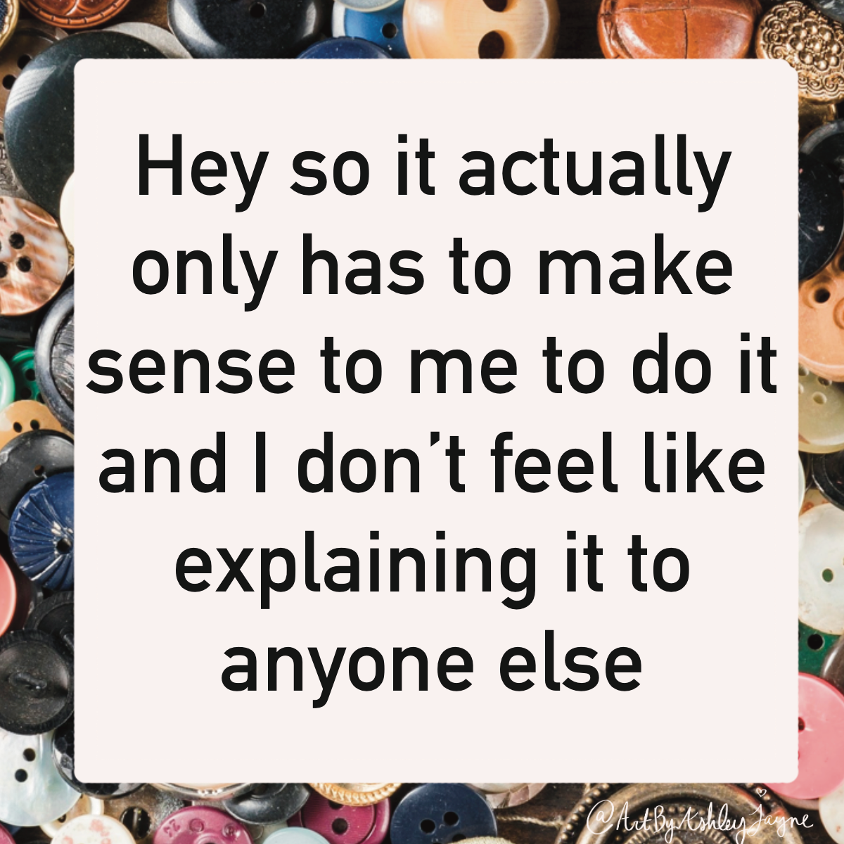 Hey so it actually only has to make sense to me - 2"x2" Vinyl Die Cut Sticker