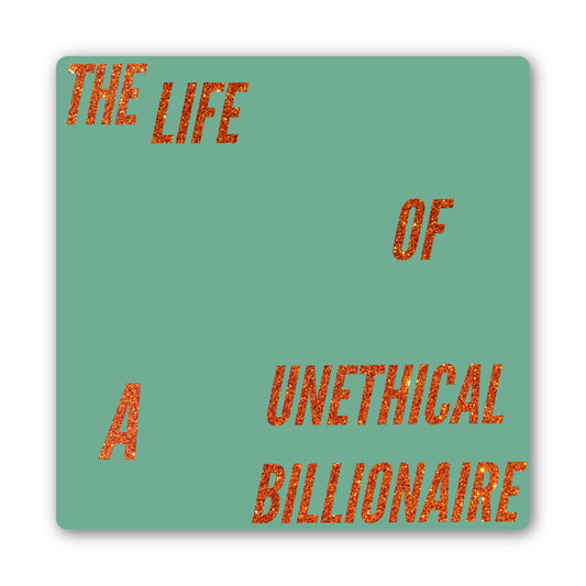 "The Life of A Unethical Billionaire" 3" x 3" Die Cut Vinyl Sticker